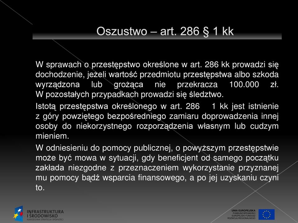 W pozostałych przypadkach prowadzi się śledztwo. Istotą przestępstwa określonego w art.