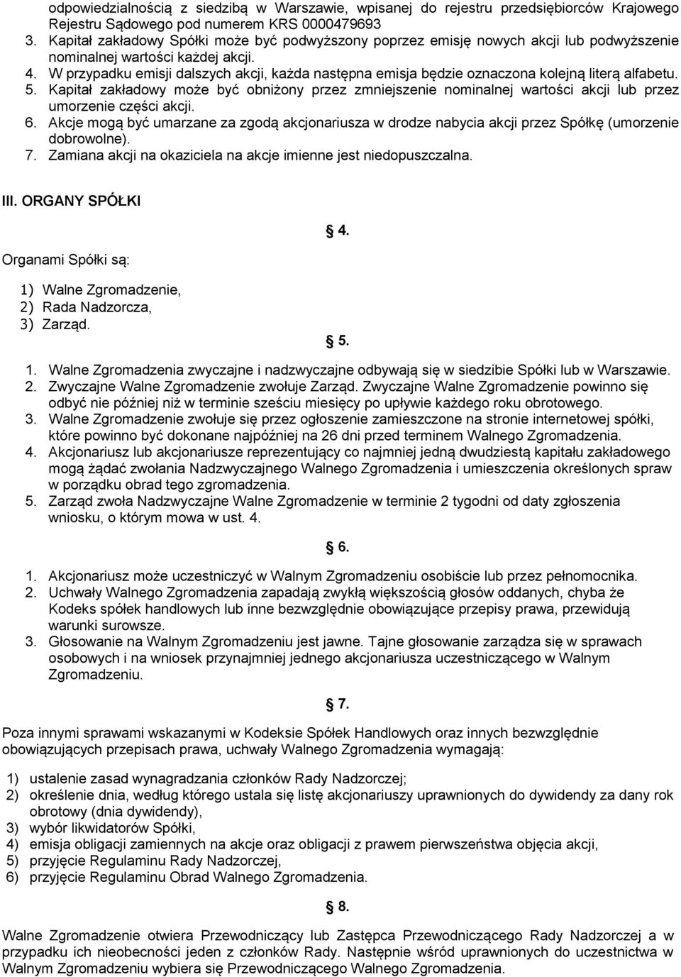 W przypadku emisji dalszych akcji, każda następna emisja będzie oznaczona kolejną literą alfabetu. 5.