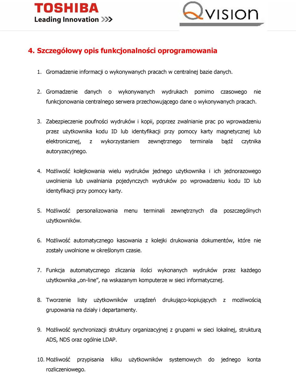 Zabezpieczenie poufności wydruków i kopii, poprzez zwalnianie prac po wprowadzeniu przez użytkownika kodu ID lub identyfikacji przy pomocy karty magnetycznej lub elektronicznej, z wykorzystaniem