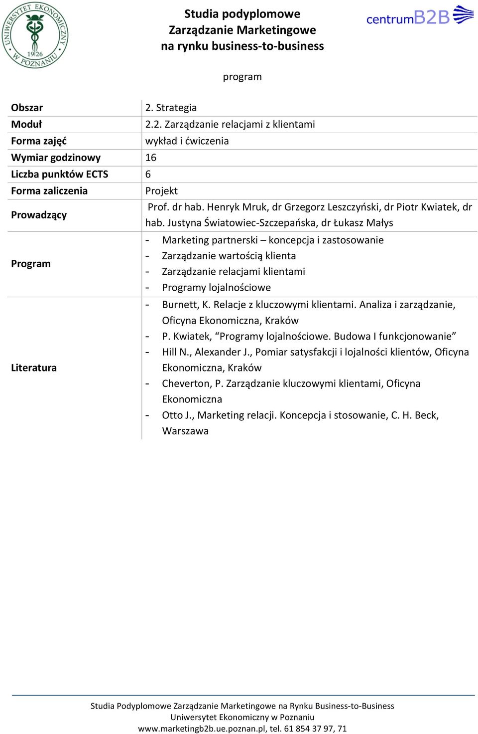 Burnett, K. Relacje z kluczowymi klientami. Analiza i zarządzanie, Oficyna Ekonomiczna, Kraków - P. Kwiatek, y lojalnościowe. Budowa I funkcjonowanie - Hill N., Alexander J.