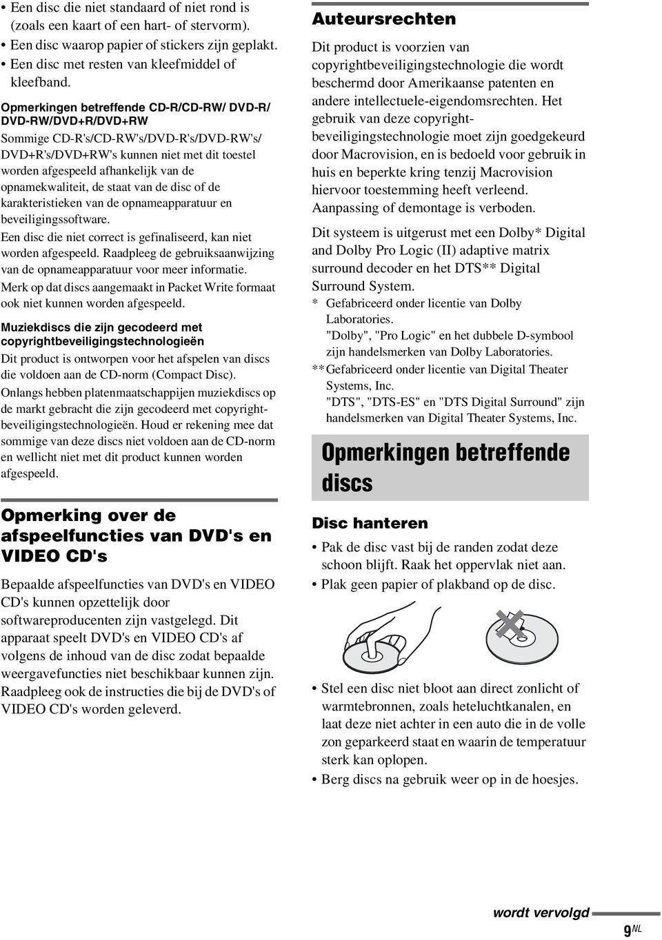 opnamekwaliteit, de staat van de disc of de karakteristieken van de opnameapparatuur en beveiligingssoftware. Een disc die niet correct is gefinaliseerd, kan niet worden afgespeeld.