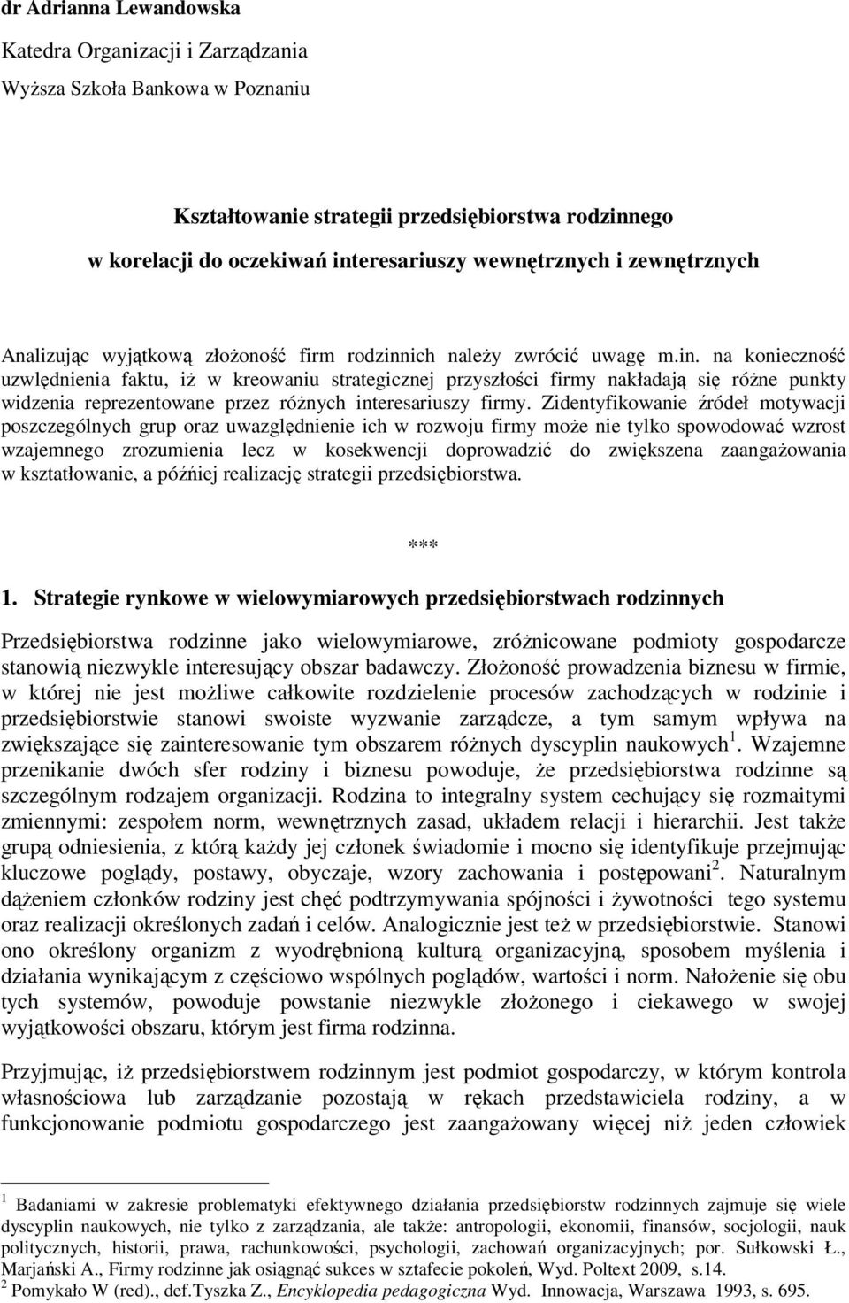 ich należy zwrócić uwagę m.in. na konieczność uzwlędnienia faktu, iż w kreowaniu strategicznej przyszłości firmy nakładają się różne punkty widzenia reprezentowane przez różnych interesariuszy firmy.