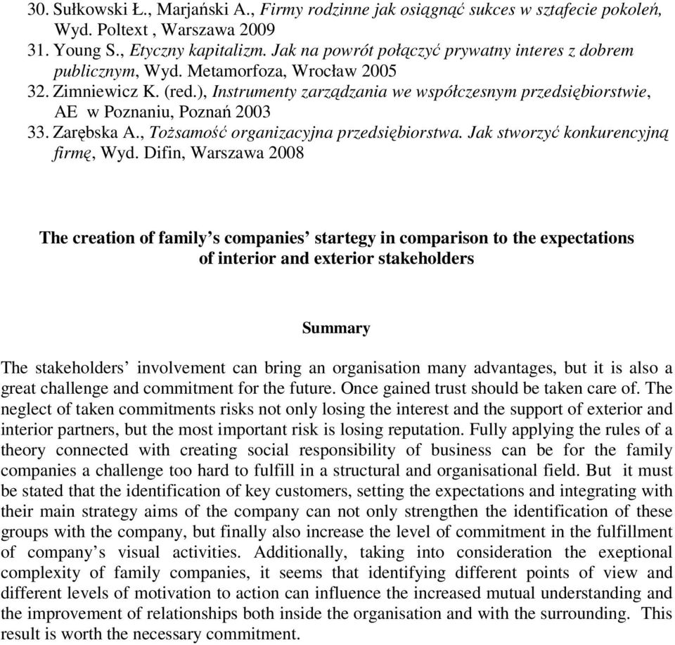 ), Instrumenty zarządzania we współczesnym przedsiębiorstwie, AE w Poznaniu, Poznań 2003 33. Zarębska A., Tożsamość organizacyjna przedsiębiorstwa. Jak stworzyć konkurencyjną firmę, Wyd.