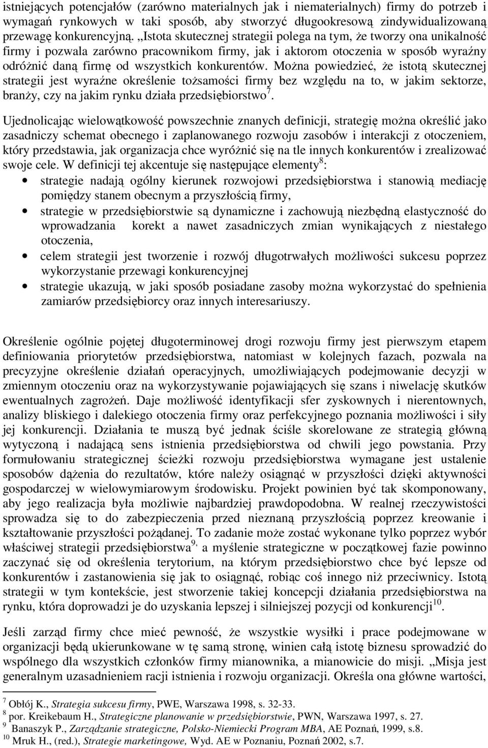 Można powiedzieć, że istotą skutecznej strategii jest wyraźne określenie tożsamości firmy bez względu na to, w jakim sektorze, branży, czy na jakim rynku działa przedsiębiorstwo 7.