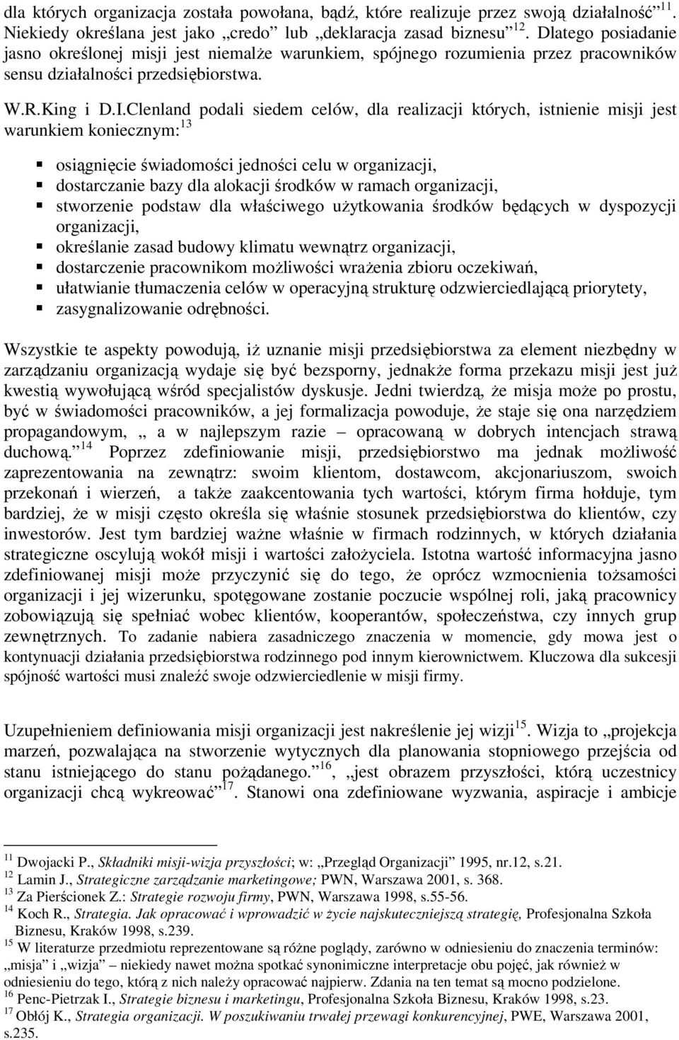 Clenland podali siedem celów, dla realizacji których, istnienie misji jest warunkiem koniecznym: 13 osiągnięcie świadomości jedności celu w organizacji, dostarczanie bazy dla alokacji środków w