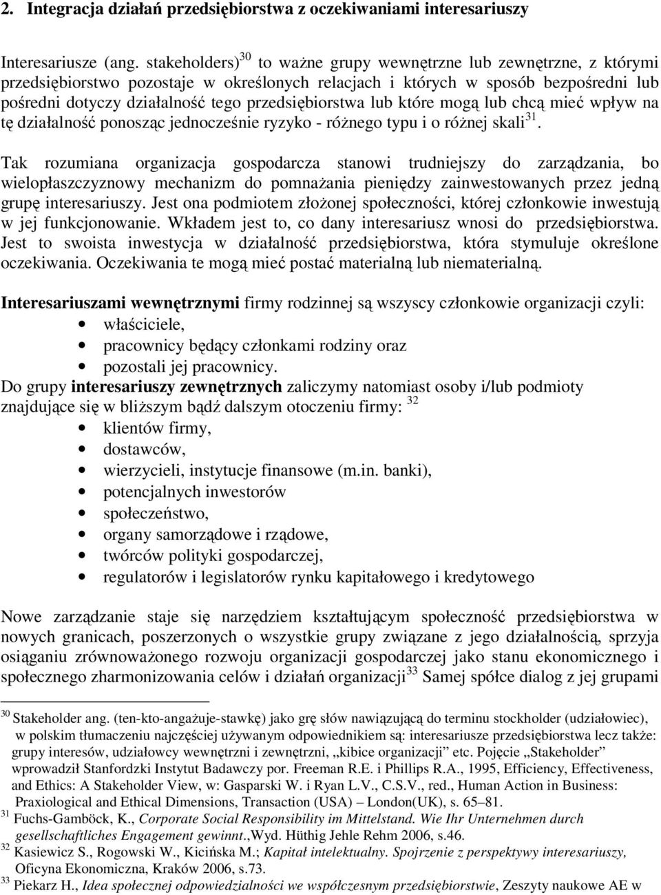 przedsiębiorstwa lub które mogą lub chcą mieć wpływ na tę działalność ponosząc jednocześnie ryzyko - różnego typu i o różnej skali 31.