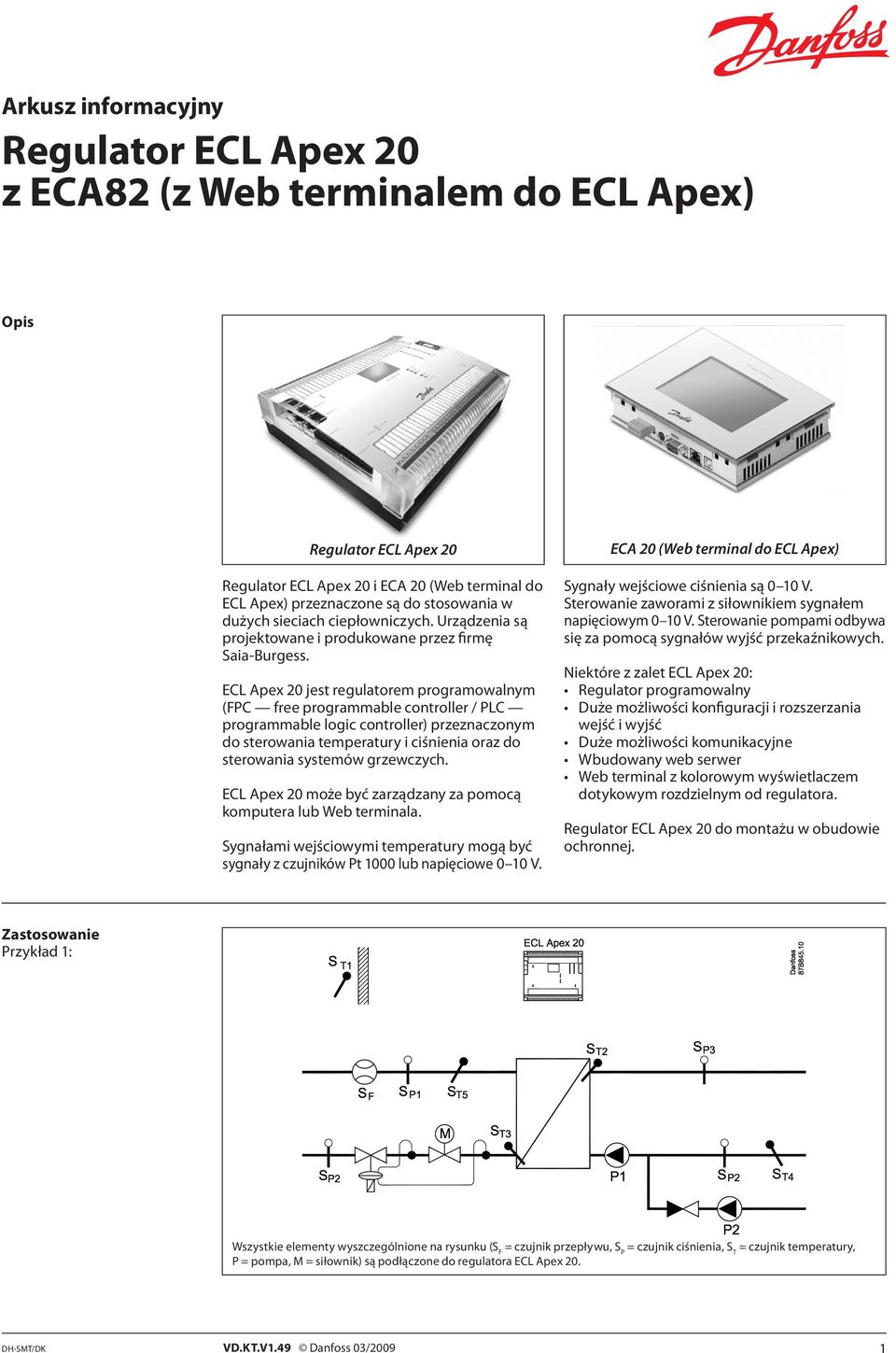 ECL Apex 20 jest regulatorem programowalnym (FPC free programmable controller / PLC programmable logic controller) przeznaczonym do sterowania temperatury i ciśnienia oraz do sterowania systemów