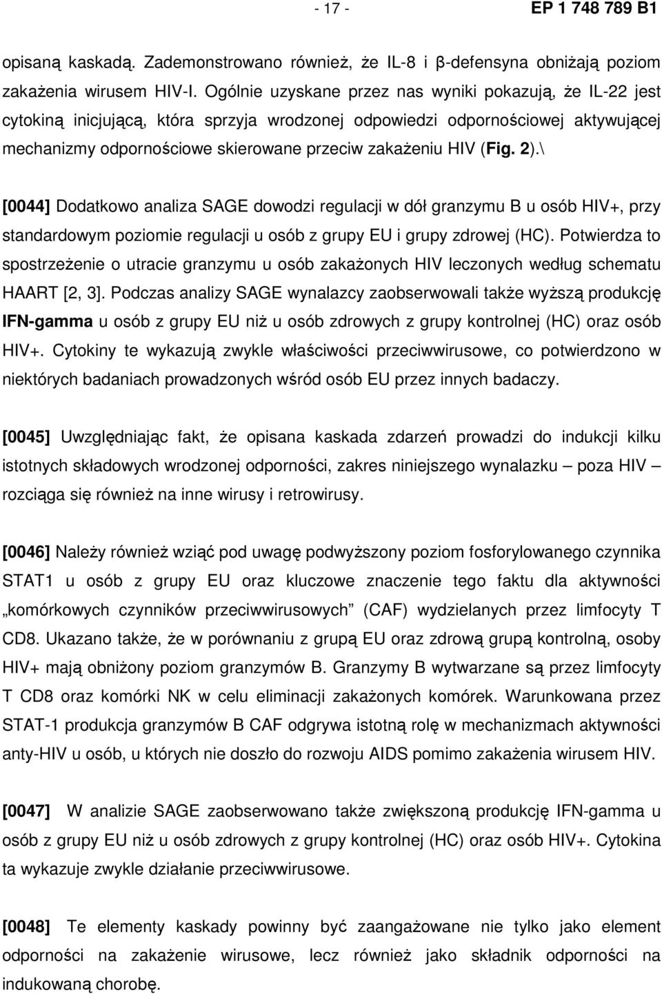 (Fig. 2).\ [0044] Dodatkowo analiza SAGE dowodzi regulacji w dół granzymu B u osób HIV+, przy standardowym poziomie regulacji u osób z grupy EU i grupy zdrowej (HC).