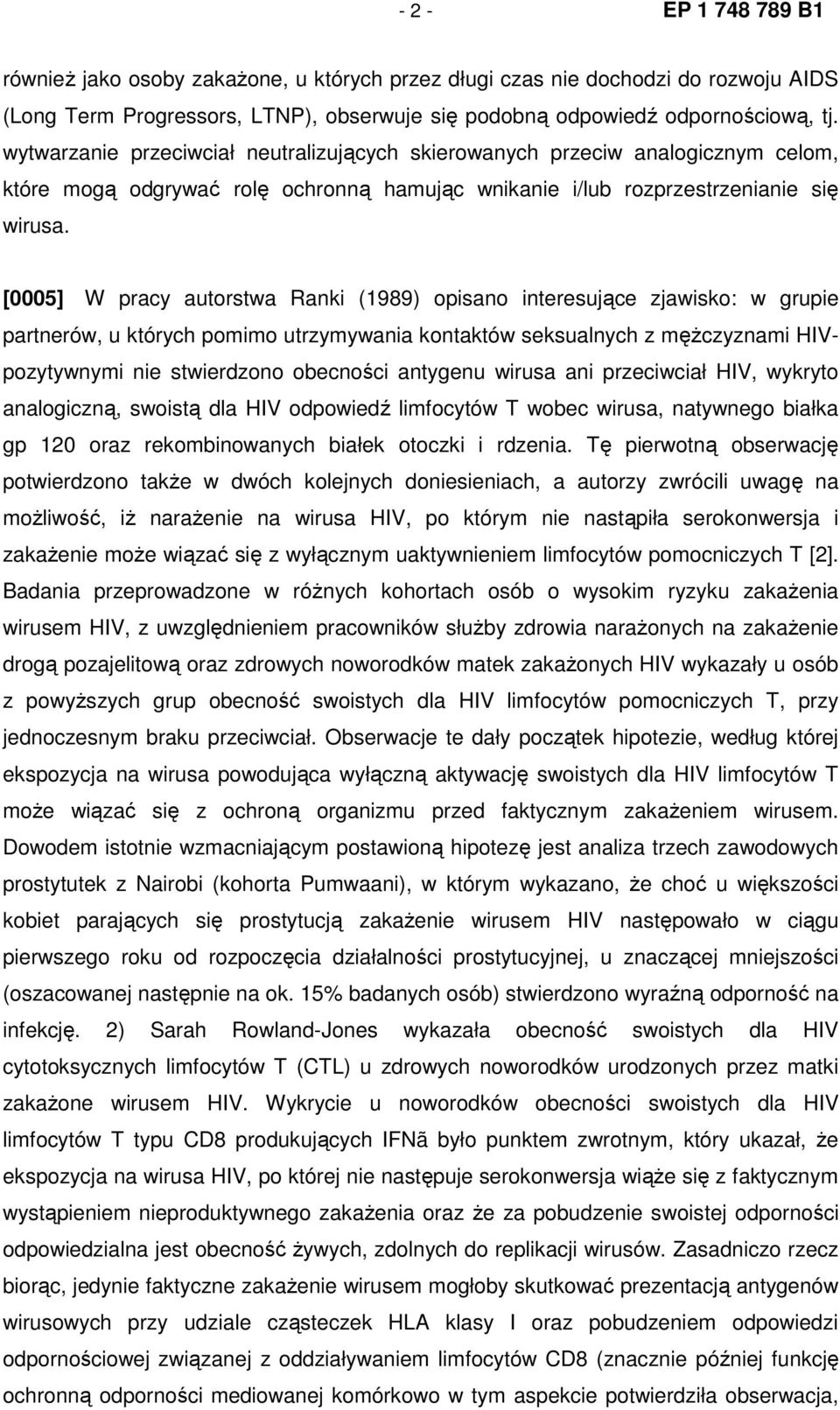 [0005] W pracy autorstwa Ranki (1989) opisano interesujące zjawisko: w grupie partnerów, u których pomimo utrzymywania kontaktów seksualnych z męŝczyznami HIVpozytywnymi nie stwierdzono obecności