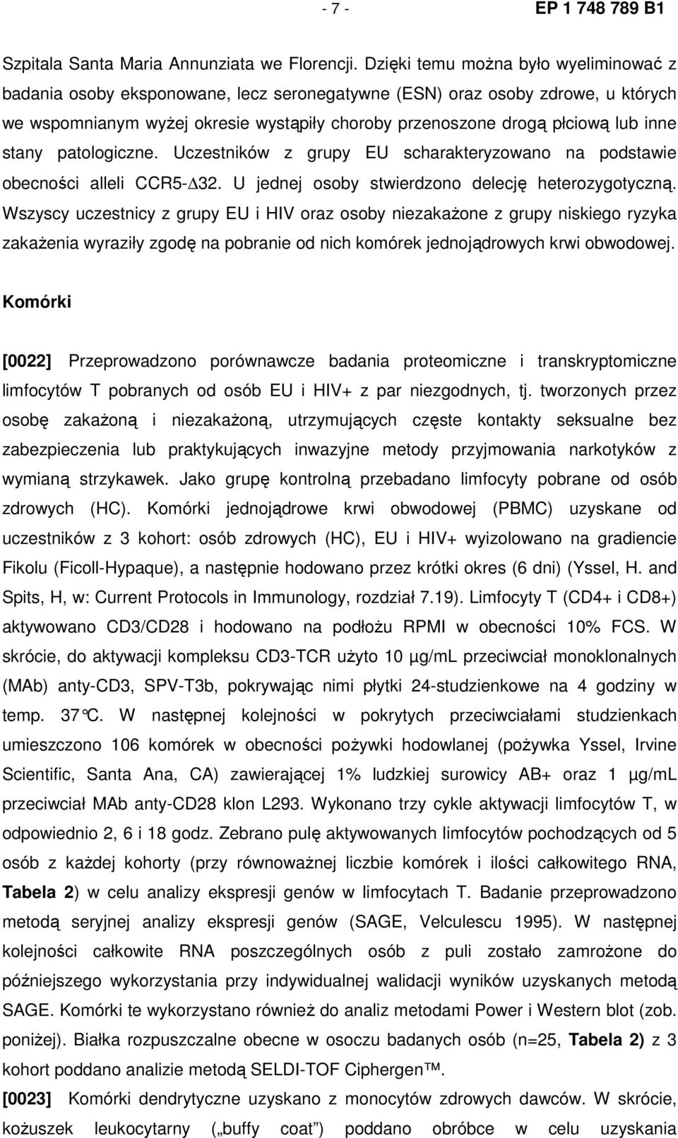 inne stany patologiczne. Uczestników z grupy EU scharakteryzowano na podstawie obecności alleli CCR5-32. U jednej osoby stwierdzono delecję heterozygotyczną.