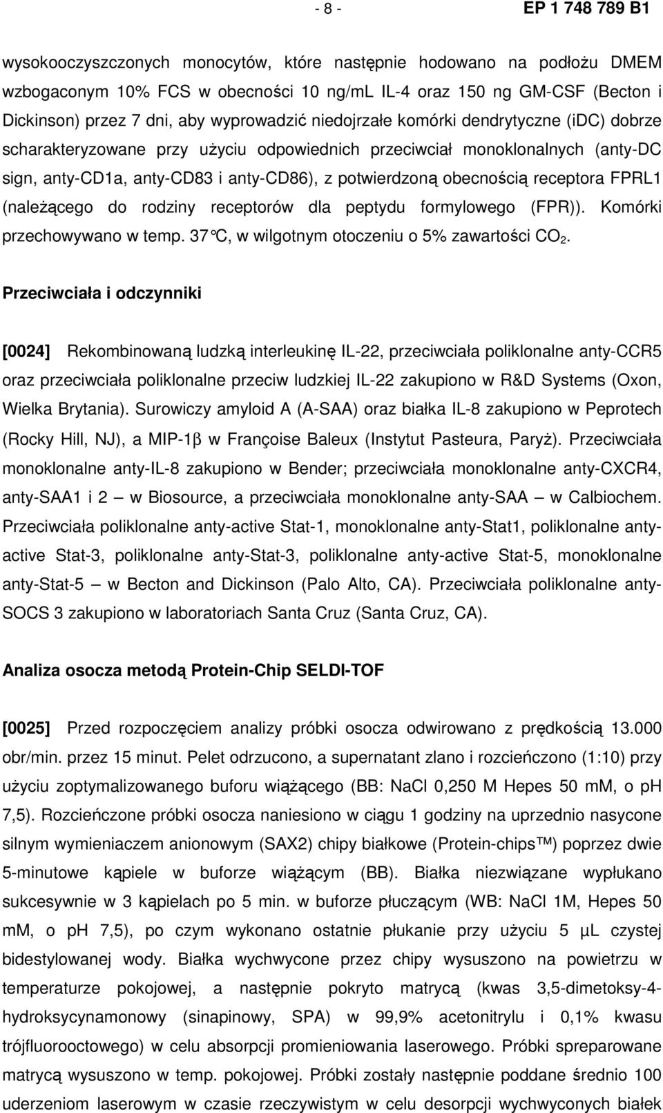 obecnością receptora FPRL1 (naleŝącego do rodziny receptorów dla peptydu formylowego (FPR)). Komórki przechowywano w temp. 37 C, w wilgotnym otoczeniu o 5% zawartości CO 2.