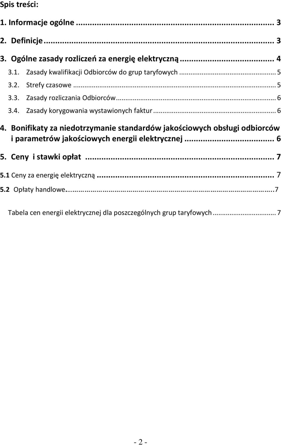 Bonifikaty za niedotrzymanie standardów jakościowych obsługi odbiorców i parametrów jakościowych energii elektrycznej... 6 5.