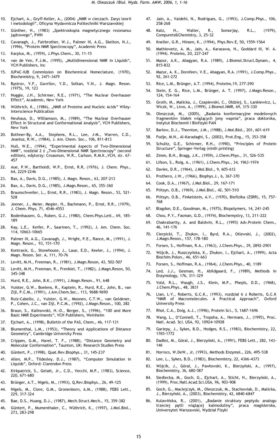 , (959), J.Phys.Chem., 3, -5 4. van de Ven, F.J.M., (995), Multidimensional NMR in Liquids, VCH Publishers, Inc 5. IUPAC-IUB Commission on Biochemical Nomeclature, (97), Biochemistry, 9, 347-3479 6.