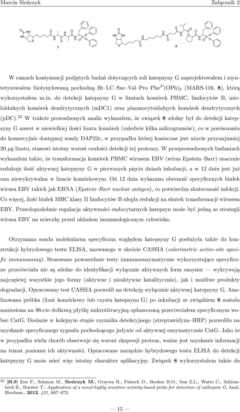 22 Wtrakcieprowadzonychanalizwykazałem,żezwiązek8zdolnybyłdodetekcjikatepsyny G nawet w niewielkiej ilości lizatu komórek(zaledwie kilka mikrogramów), co w porównaniu do komercyjnie dostępnej sondy