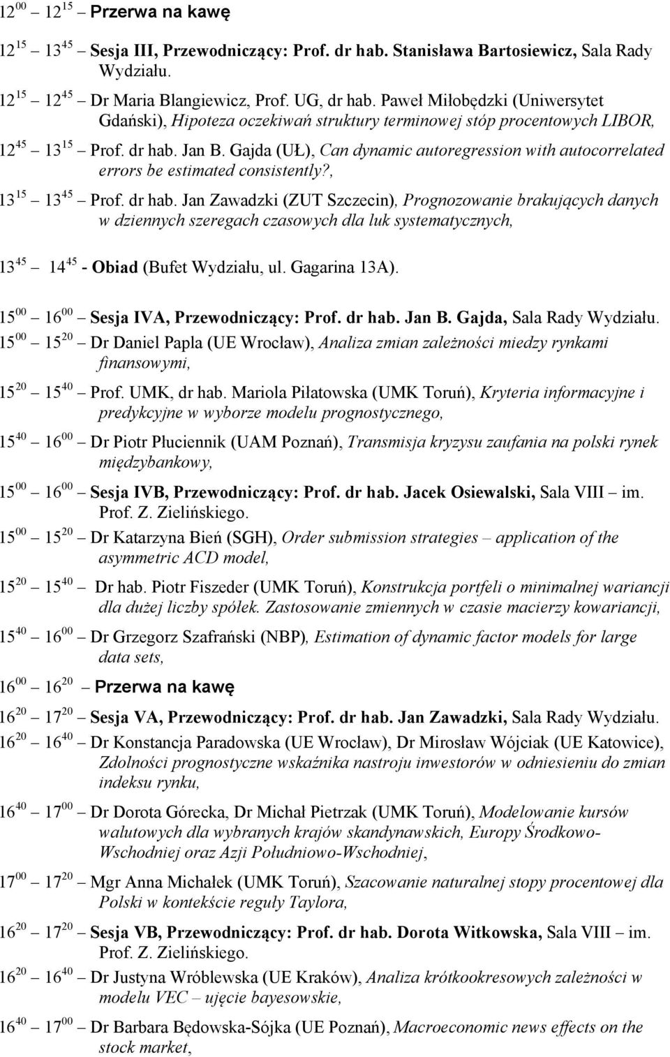 Gajda (UŁ), Can dynamic autoregression with autocorrelated errors be estimated consistently?, 13 15 13 45 Prof. dr hab.