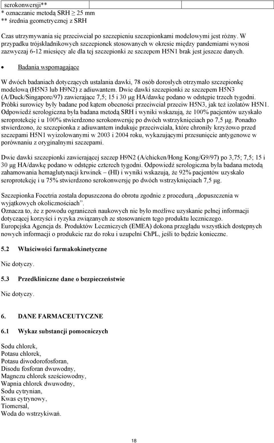 Badania wspomagające W dwóch badaniach dotyczących ustalania dawki, 78 osób dorosłych otrzymało szczepionkę modelową (H5N3 lub H9N2) z adiuwantem.