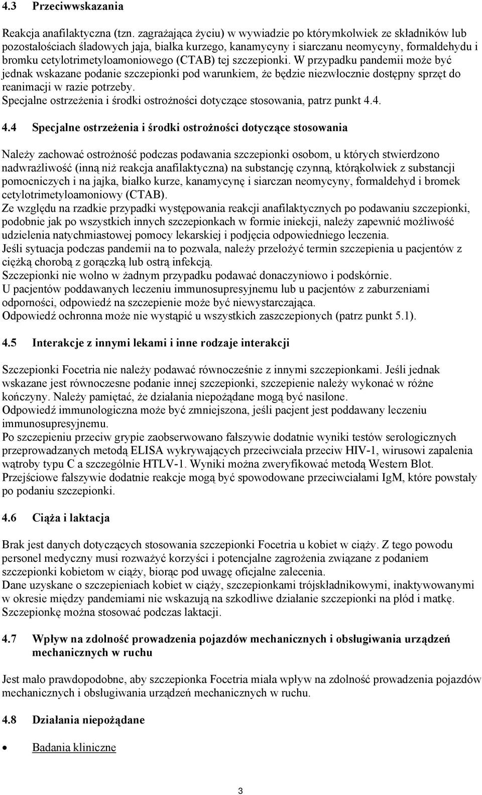 (CTAB) tej szczepionki. W przypadku pandemii może być jednak wskazane podanie szczepionki pod warunkiem, że będzie niezwłocznie dostępny sprzęt do reanimacji w razie potrzeby.