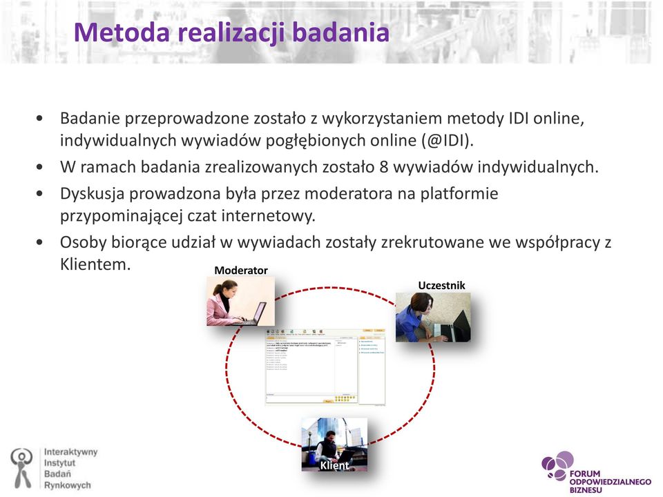 W ramach badania zrealizowanych zostało 8 wywiadów indywidualnych.