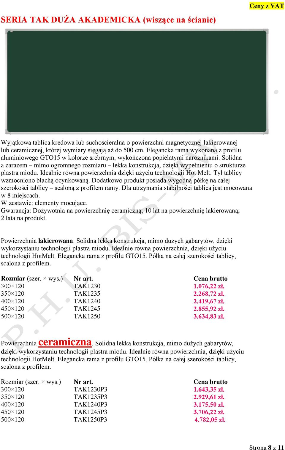 Solidna a zarazem mimo ogromnego rozmiaru lekka konstrukcja, dzięki wypełnieniu o strukturze plastra miodu. Idealnie równa powierzchnia dzięki użyciu technologii Hot Melt.