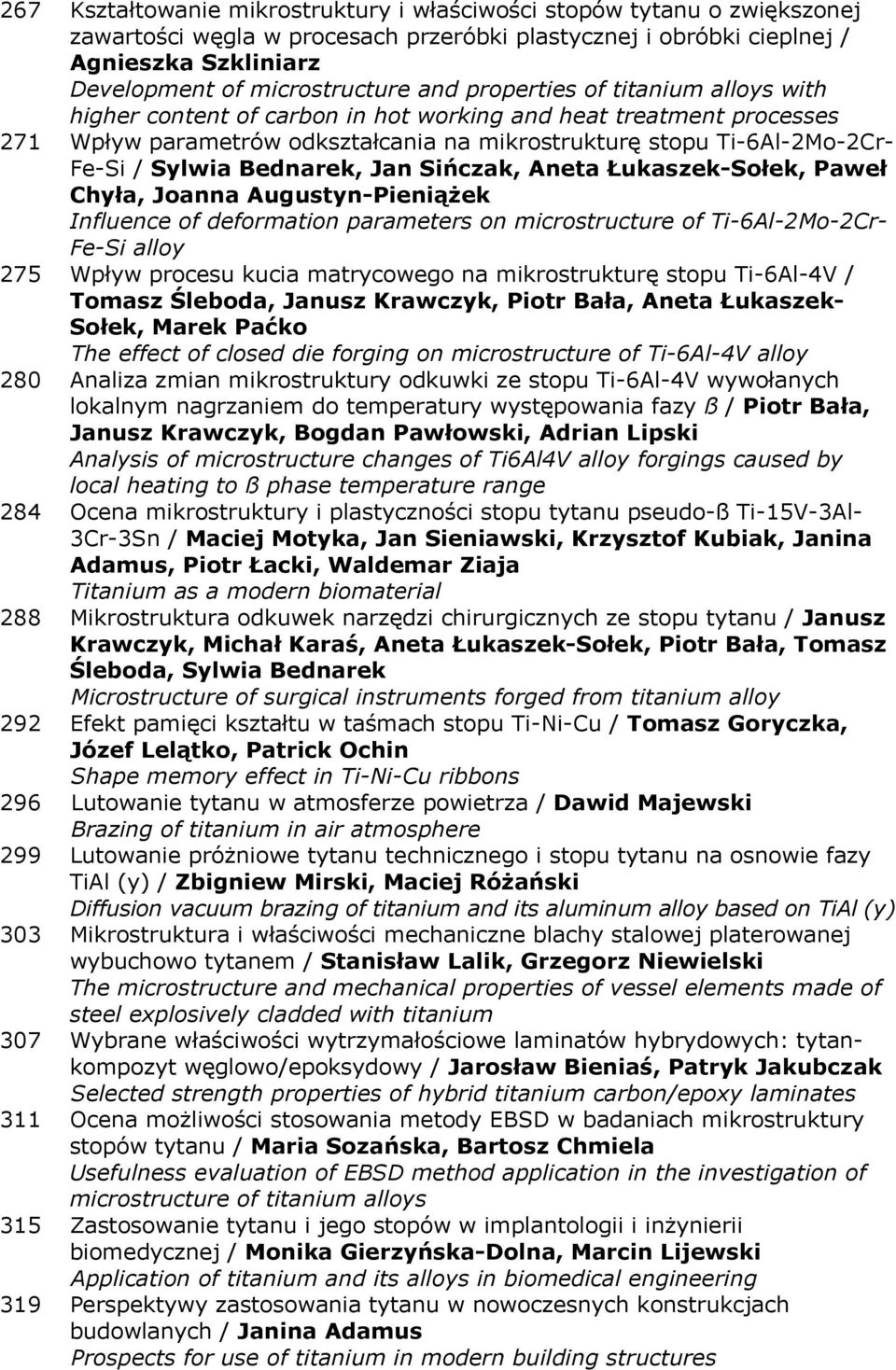 Bednarek, Jan Sińczak, Aneta Łukaszek-Sołek, Paweł Chyła, Joanna Augustyn-Pieniążek Influence of deformation parameters on microstructure of Ti-6Al-2Mo-2Cr- Fe-Si alloy 275 Wpływ procesu kucia