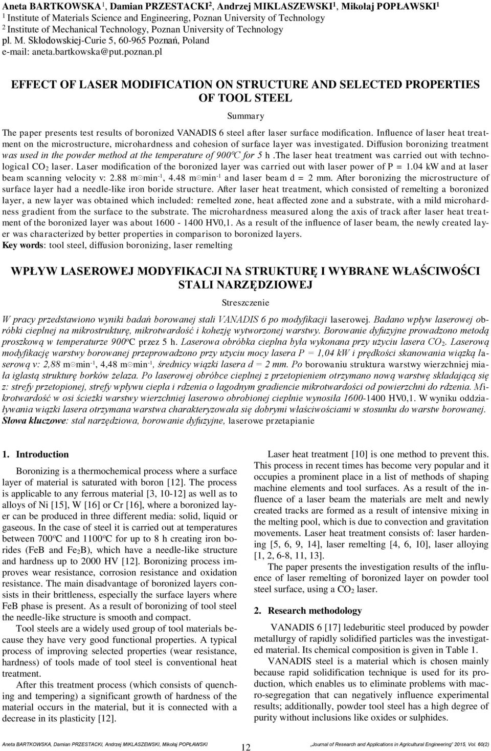 pl EFFECT OF LASER MODIFICATION ON STRUCTURE AND SELECTED PROPERTIES OF TOOL STEEL Summary The paper presents test results of boronized VANADIS 6 steel after laser surface modification.