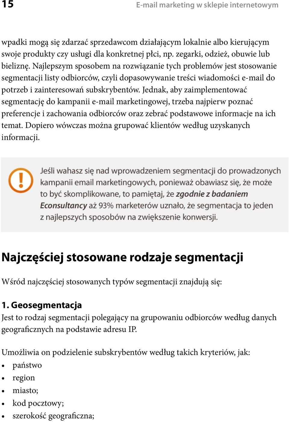 Najlepszym sposobem na rozwiązanie tych problemów jest stosowanie segmentacji listy odbiorców, czyli dopasowywanie treści wiadomości e-mail do potrzeb i zainteresowań subskrybentów.