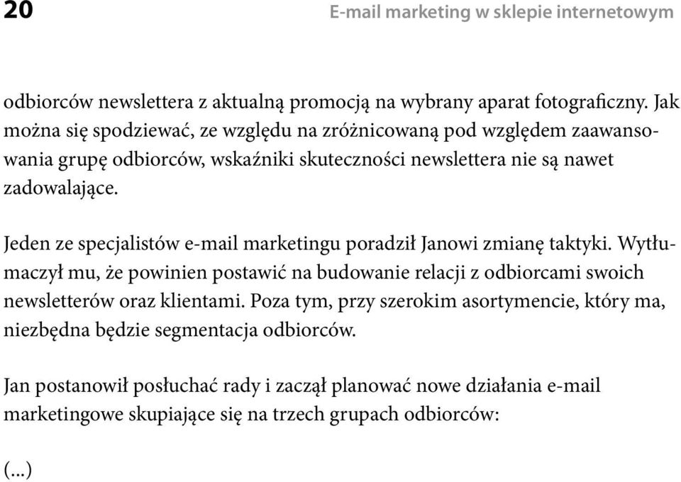 Jeden ze specjalistów e-mail marketingu poradził Janowi zmianę taktyki.