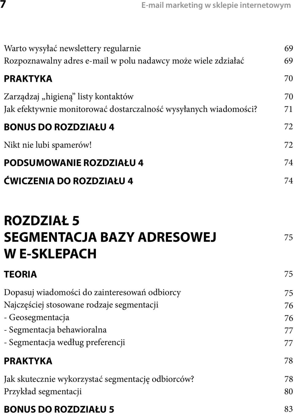 72 PODSUMOWANIE ROZDZIAŁU 4 74 ĆWICZENIA DO ROZDZIAŁU 4 74 69 69 70 71 ROZDZIAŁ 5 SEGMENTACJA BAZY ADRESOWEJ W E-SKLEPACH TEORIA 75 Dopasuj wiadomości do zainteresowań odbiorcy