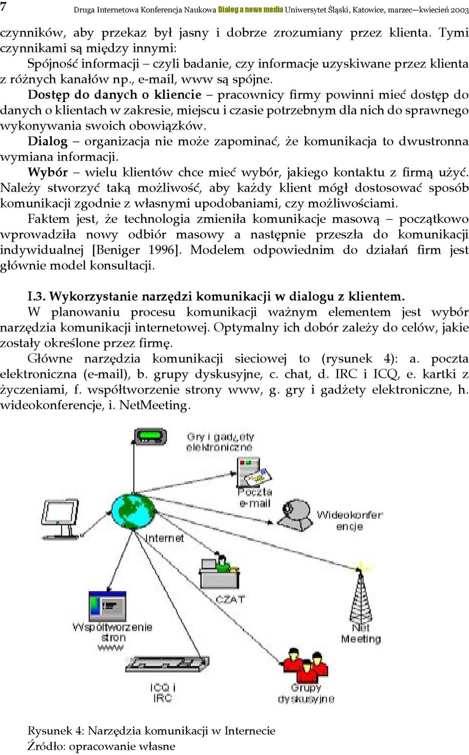 Dostęp do danych o kliencie pracownicy firmy powinni mieć dostęp do danych o klientach w zakresie, miejscu i czasie potrzebnym dla nich do sprawnego wykonywania swoich obowiązków.