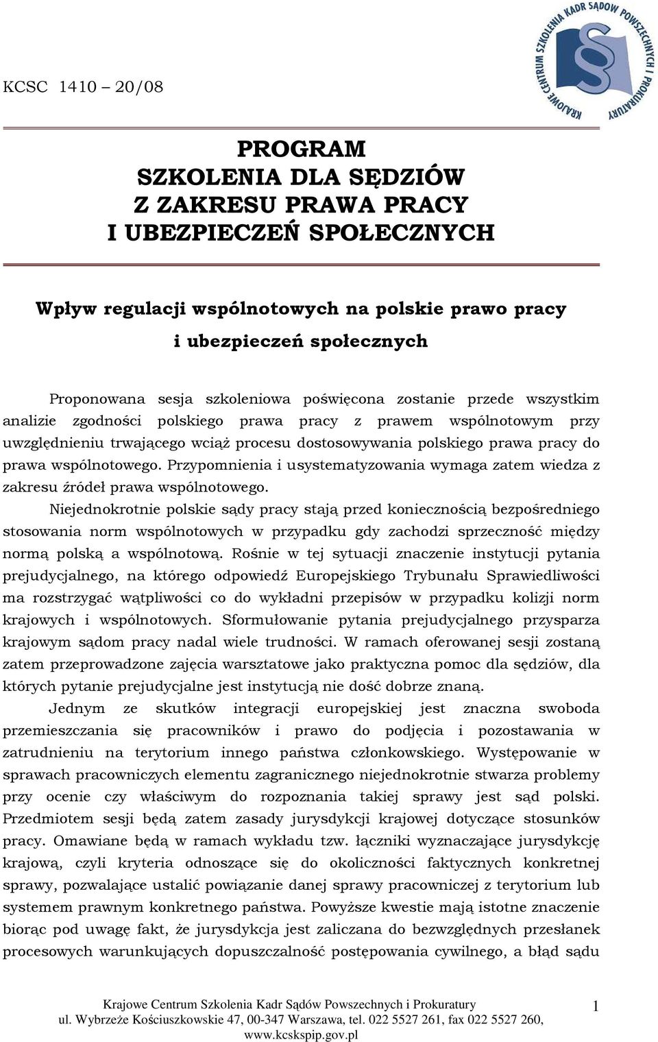 prawa wspólnotowego. Przypomnienia i usystematyzowania wymaga zatem wiedza z zakresu źródeł prawa wspólnotowego.