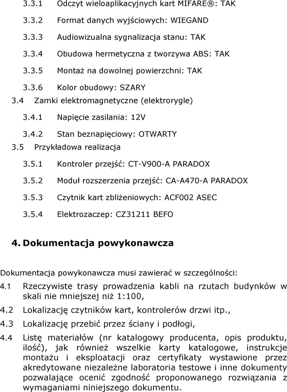 5.2 Moduł rozszerzenia przejść: CA-A470-A PARADOX 3.5.3 Czytnik kart zbliżeniowych: ACF002 ASEC 3.5.4 Elektrozaczep: CZ31211 BEFO 4.