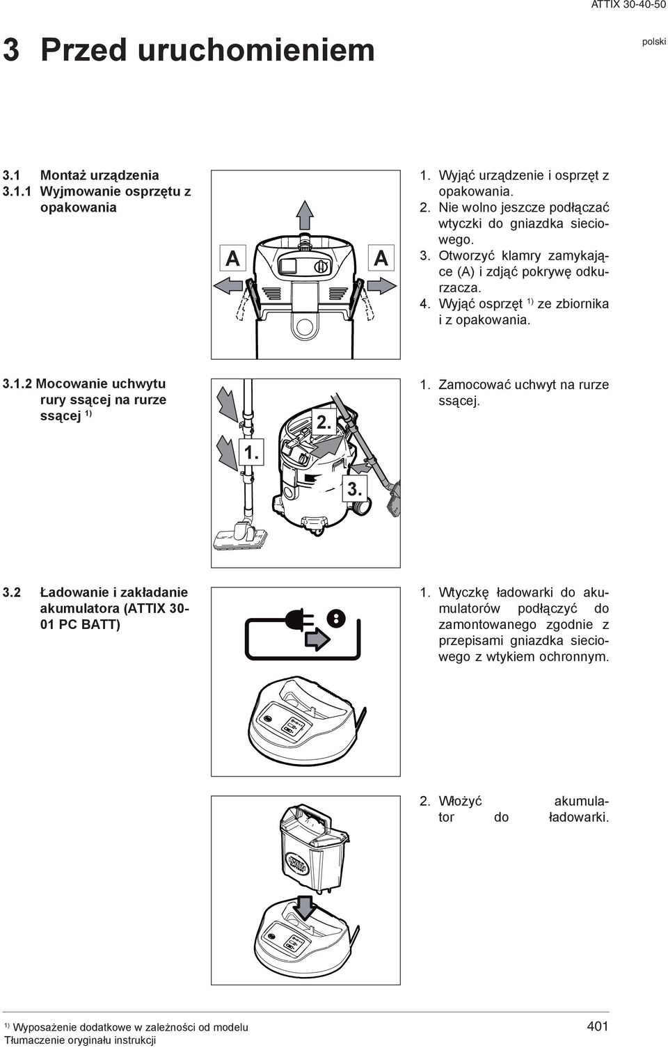 Wyjąć osprzęt ze zbiornika i z opakowania. 3.1.2 Mocowanie uchwytu rury ssącej na rurze ssącej 2. 1. Zamocować uchwyt na rurze ssącej. 1. 3. 3.2 Ładowanie i zakładanie akumulatora (TTIX 30-01 PC BTT) 1.