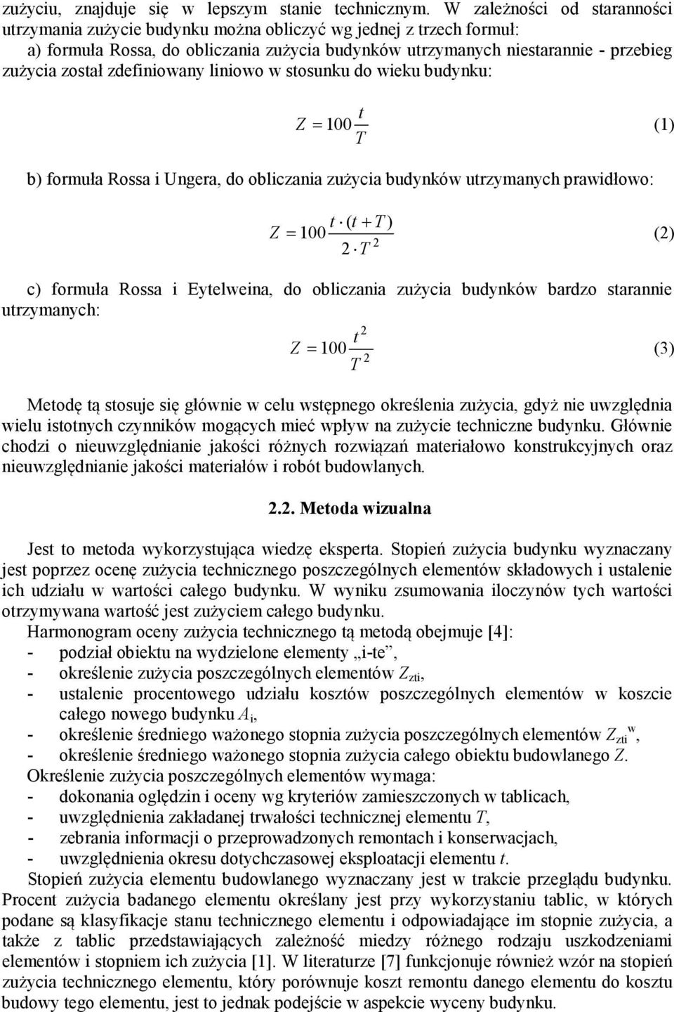 zdefiniowany liniowo w sosunku do wieku budynku: Z = 100 (1) b) formuła Rossa i Ungera, do obliczania zużycia budynków urzymanych prawidłowo: ( + ) Z = 100 () c) formuła Rossa i Eyelweina, do