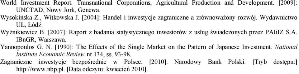 [2007]: Raport z badania statystycznego inwestorów z usług świadczonych przez PAIiIZ S.A. IBnGR, Warszawa. Yannopoulos G. N.