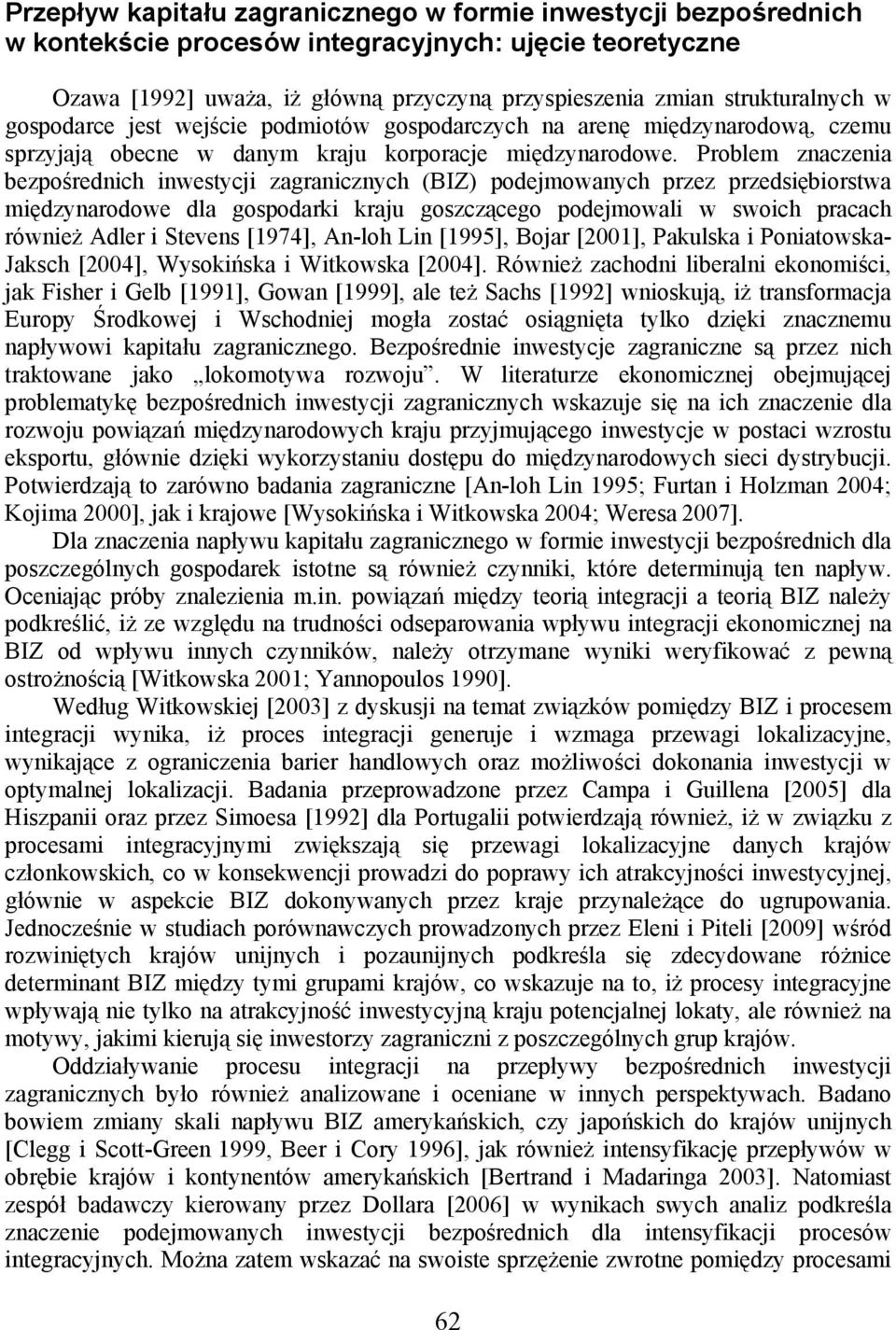 Problem znaczenia bezpośrednich inwestycji zagranicznych (BIZ) podejmowanych przez przedsiębiorstwa międzynarodowe dla gospodarki kraju goszczącego podejmowali w swoich pracach również Adler i