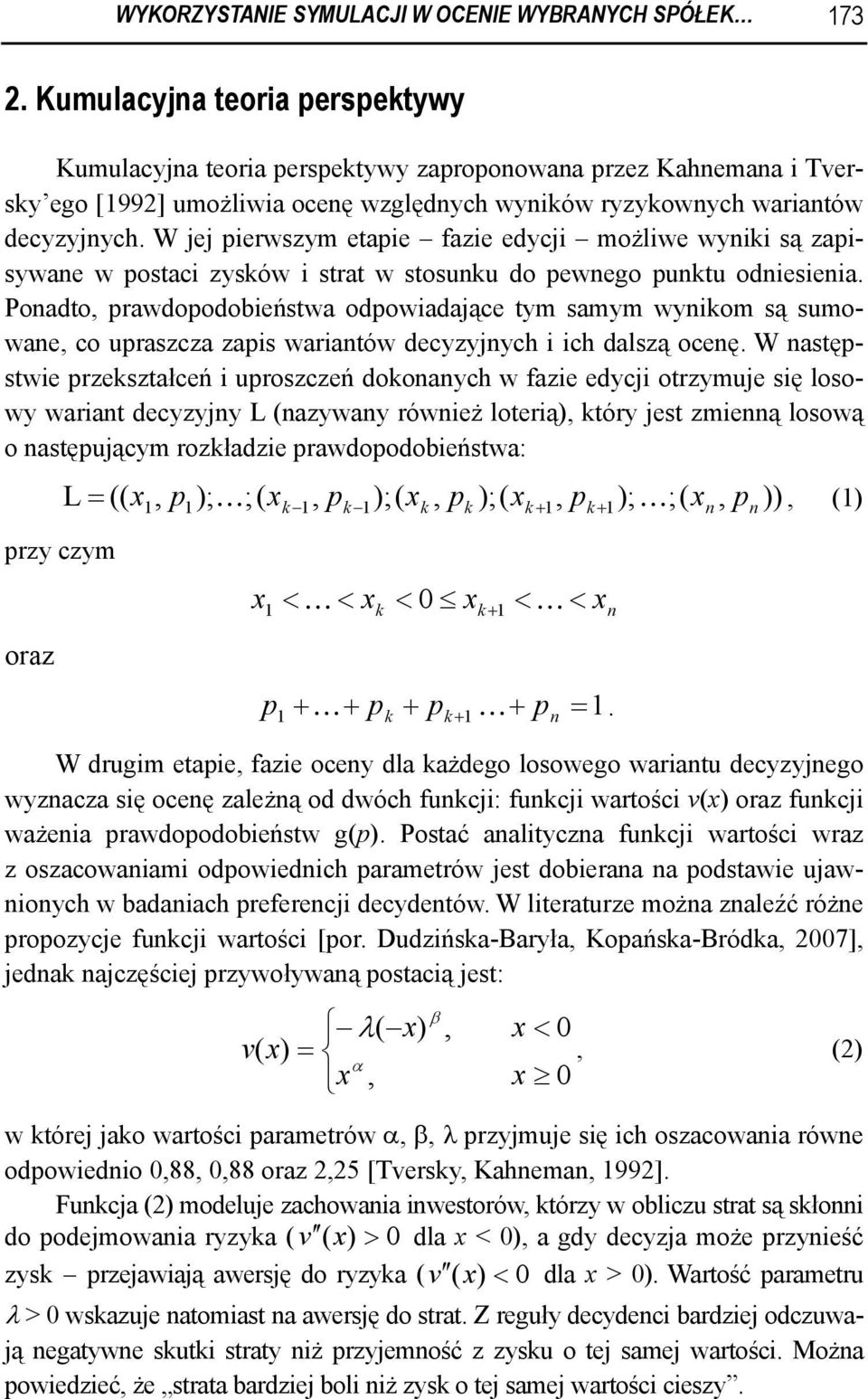 W e pierwszym etapie fazie edyci możliwe wyniki są zapisywane w postaci zysków i strat w stosunku do pewnego punktu odniesienia.