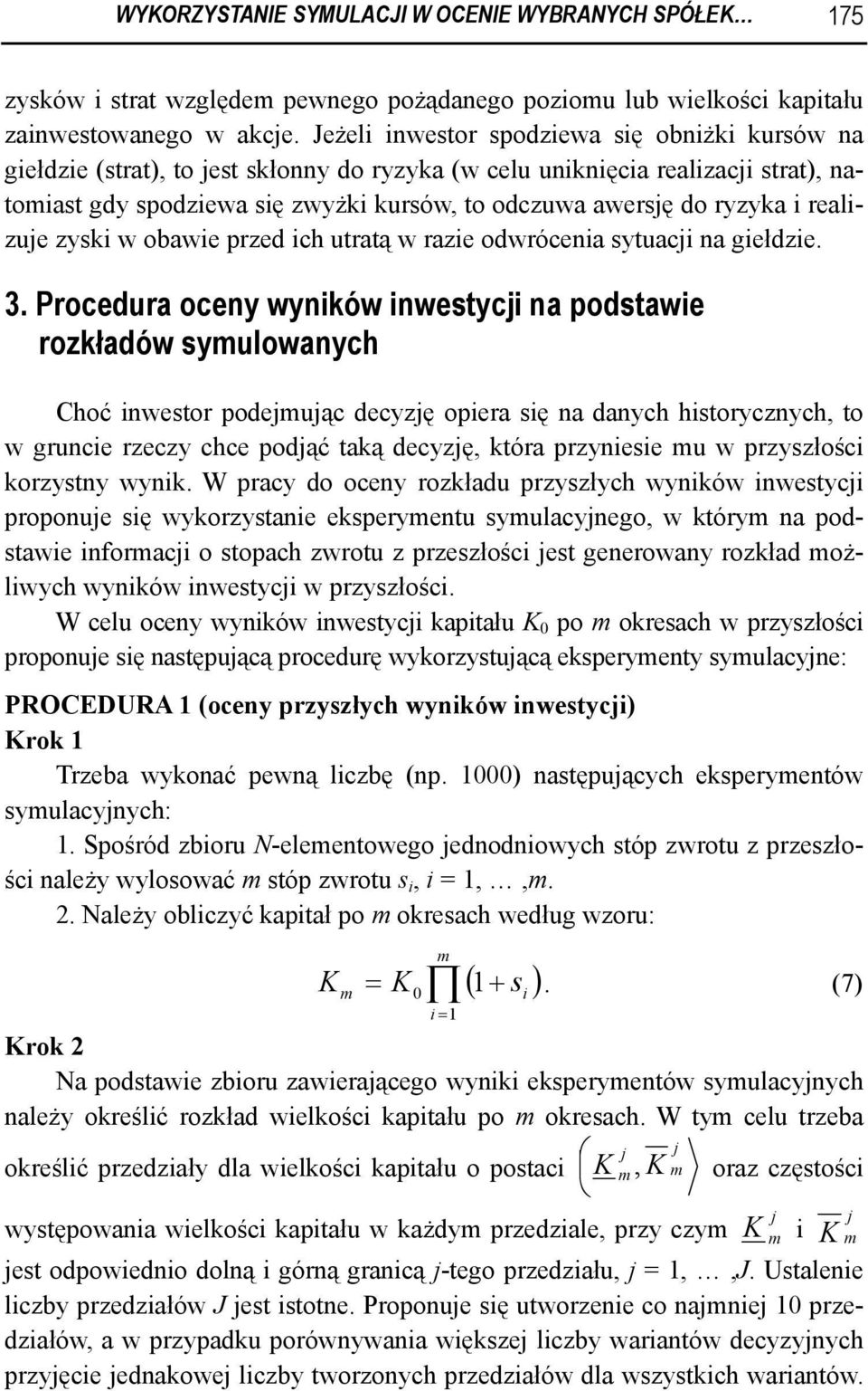 i realizue zyski w obawie przed ich utratą w razie odwrócenia sytuaci na giełdzie. 3.