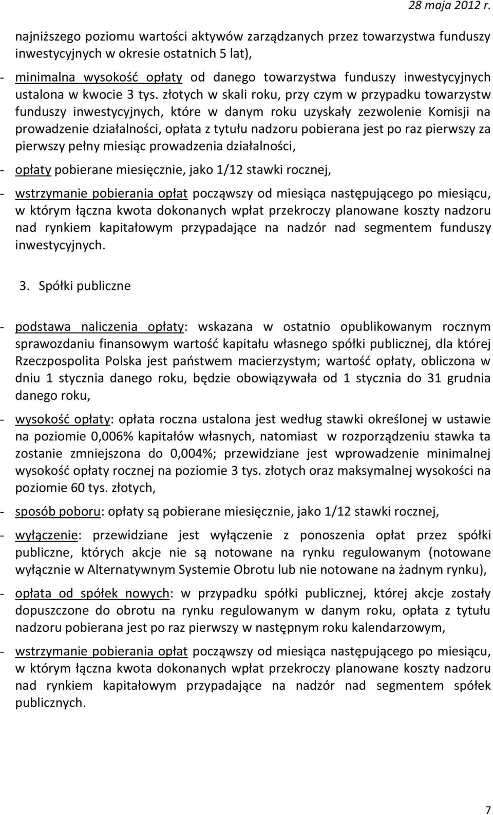 złotych w skali roku, przy czym w przypadku towarzystw funduszy inwestycyjnych, które w danym roku uzyskały zezwolenie Komisji na prowadzenie działalności, opłata z tytułu nadzoru pobierana jest po