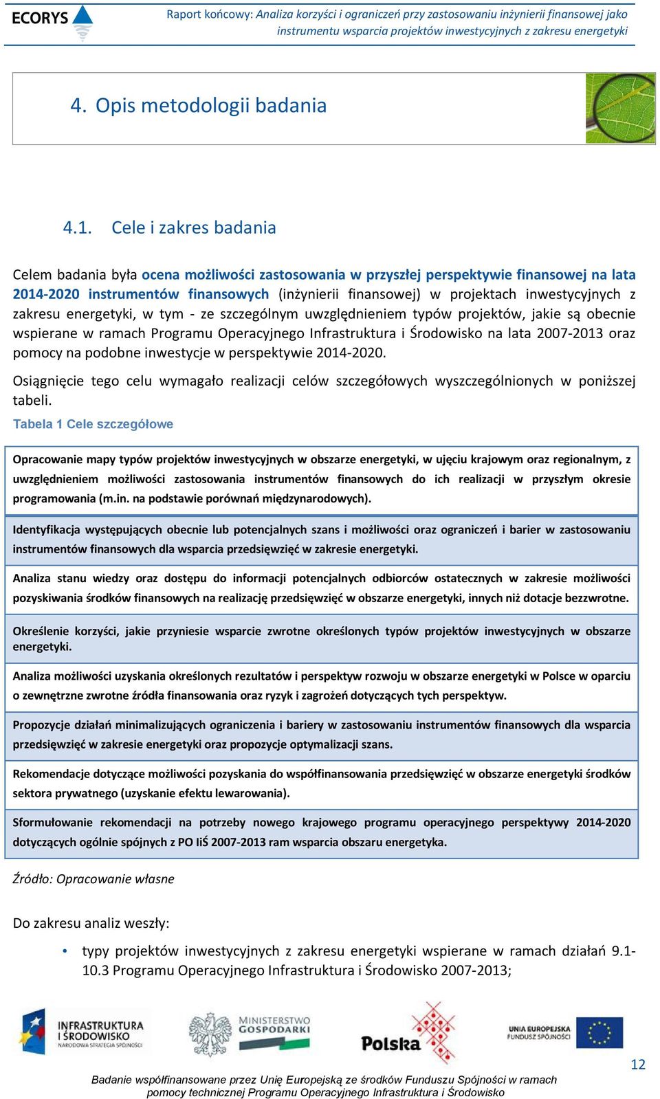 inwestycyjnych z zakresu energetyki, w tym - ze szczególnym uwzględnieniem typów projektów, jakie są obecnie wspierane w ramach Programu Operacyjnego Infrastruktura i Środowisko na lata 2007-2013