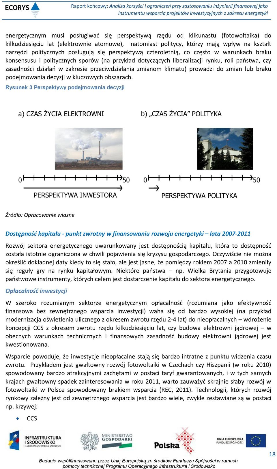 przeciwdziałania zmianom klimatu) prowadzi do zmian lub braku podejmowania decyzji w kluczowych obszarach.