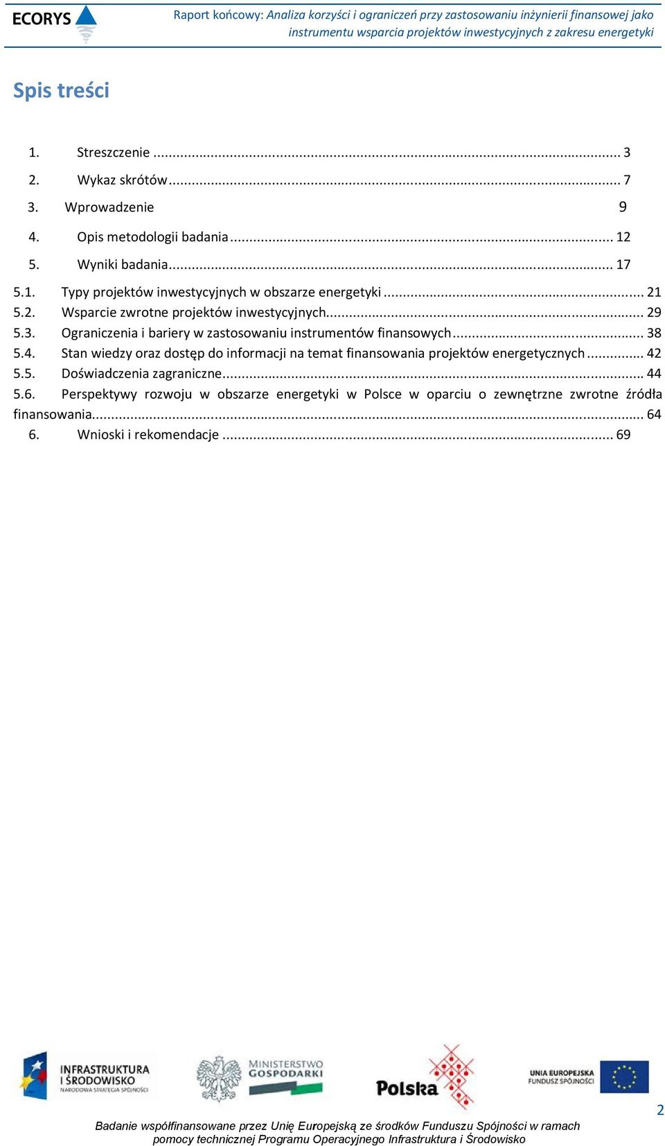 Stan wiedzy oraz dostęp do informacji na temat finansowania projektów energetycznych... 42 5.5. Doświadczenia zagraniczne... 44 5.6.