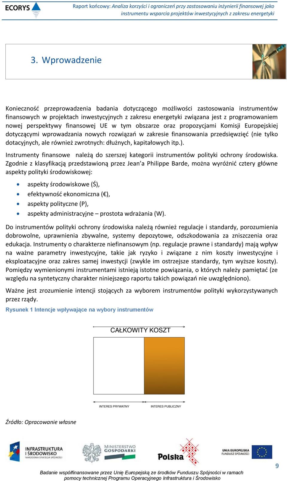 zwrotnych: dłużnych, kapitałowych itp.). Instrumenty finansowe należą do szerszej kategorii instrumentów polityki ochrony środowiska.