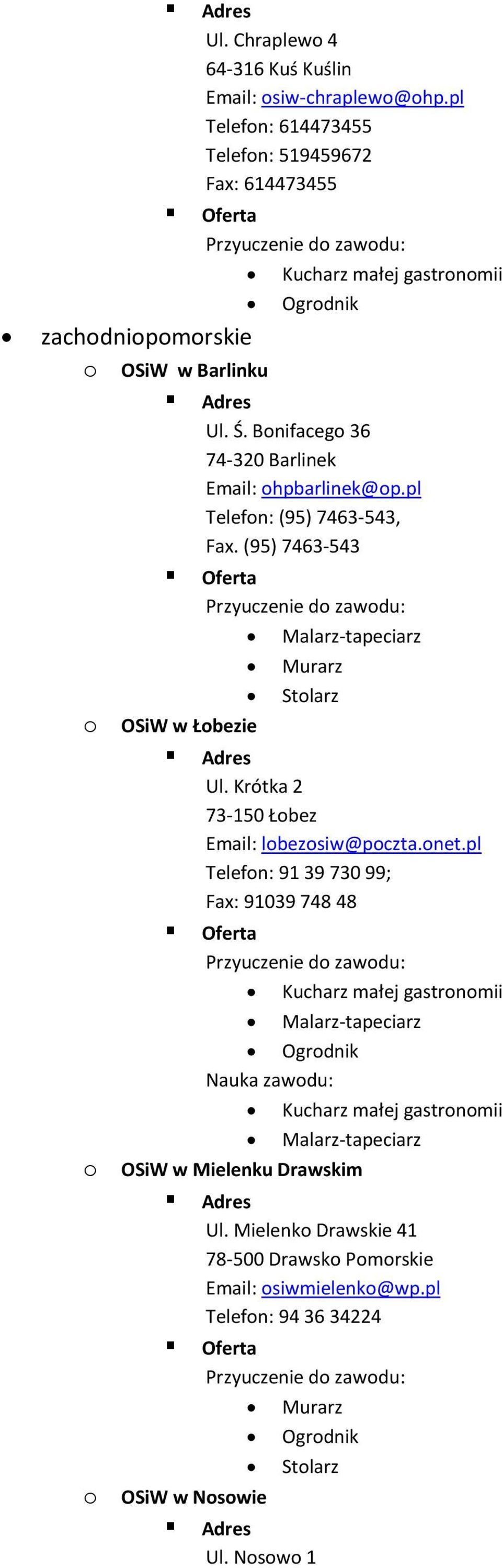 Bonifacego 36 74-320 Barlinek Email: ohpbarlinek@op.pl Telefon: (95) 7463-543, Fax. (95) 7463-543 Malarz-tapeciarz o OSiW w Łobezie Ul.