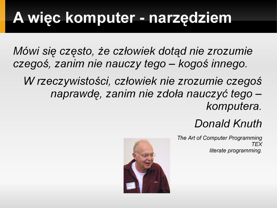 W rzeczywistości, człowiek nie zrozumie czegoś naprawdę, zanim nie