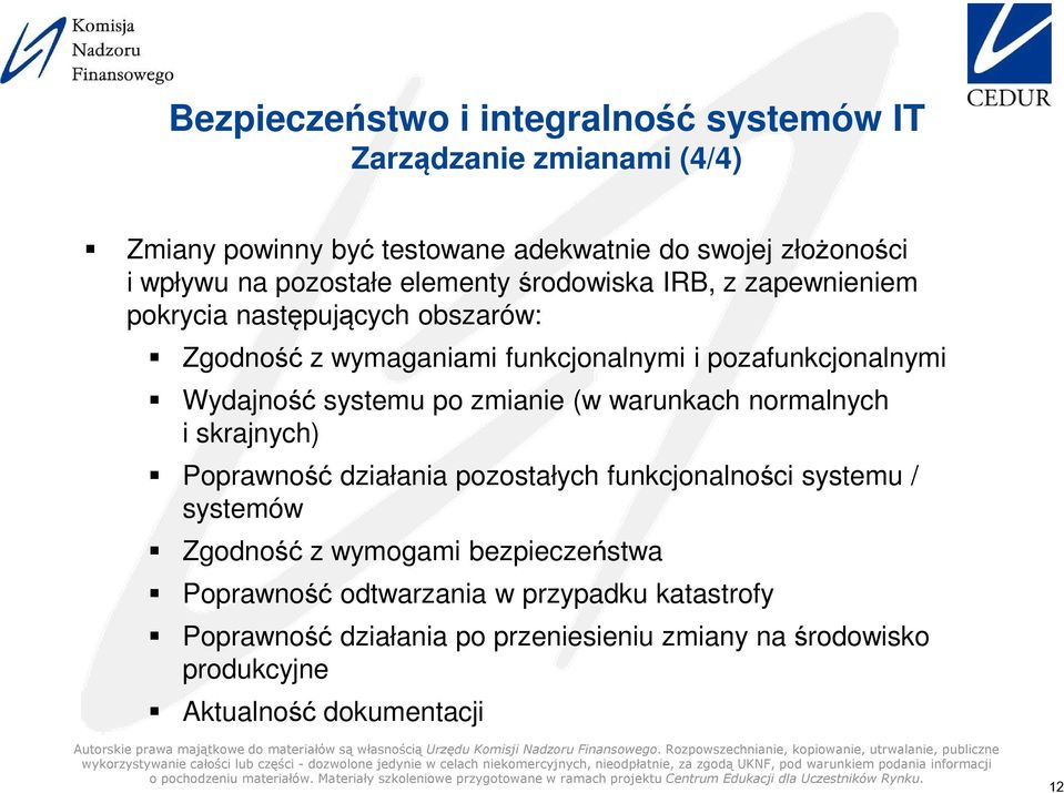 systemu po zmianie (w warunkach normalnych i skrajnych) Poprawność działania pozostałych funkcjonalności systemu / systemów Zgodność z wymogami