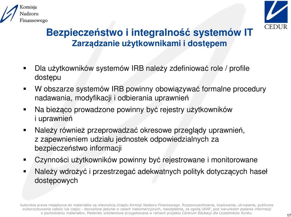 użytkowników i uprawnień Należy również przeprowadzać okresowe przeglądy uprawnień, z zapewnieniem udziału jednostek odpowiedzialnych za