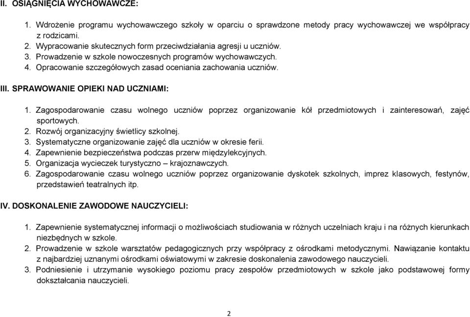 SPRAWOWANIE OPIEKI NAD UCZNIAMI: 1. Zagospodarowanie czasu wolnego uczniów poprzez organizowanie kół przedmiotowych i zainteresowań, zajęć sportowych. 2. Rozwój organizacyjny świetlicy szkolnej. 3.