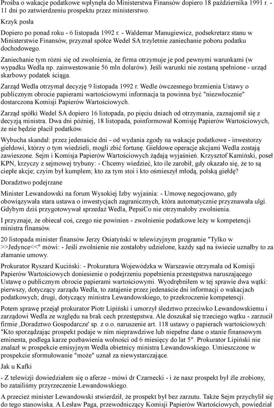 Zaniechanie tym różni się od zwolnienia, że firma otrzymuje je pod pewnymi warunkami (w wypadku Wedla np. zainwestowanie 56 mln dolarów).