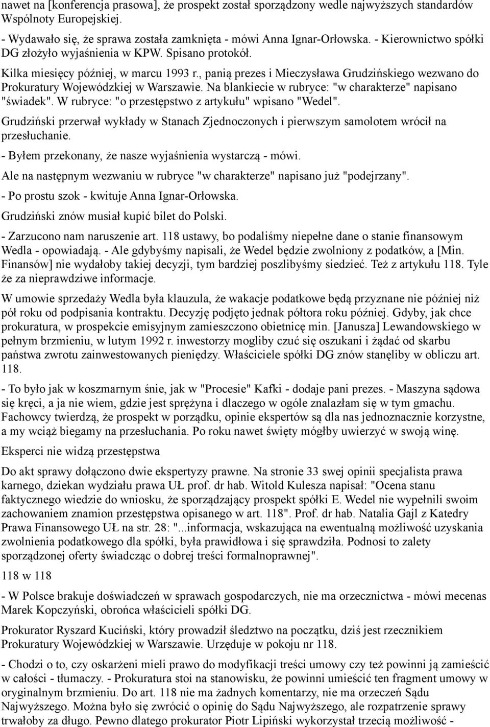 Na blankiecie w rubryce: "w charakterze" napisano "świadek". W rubryce: "o przestępstwo z artykułu" wpisano "Wedel".