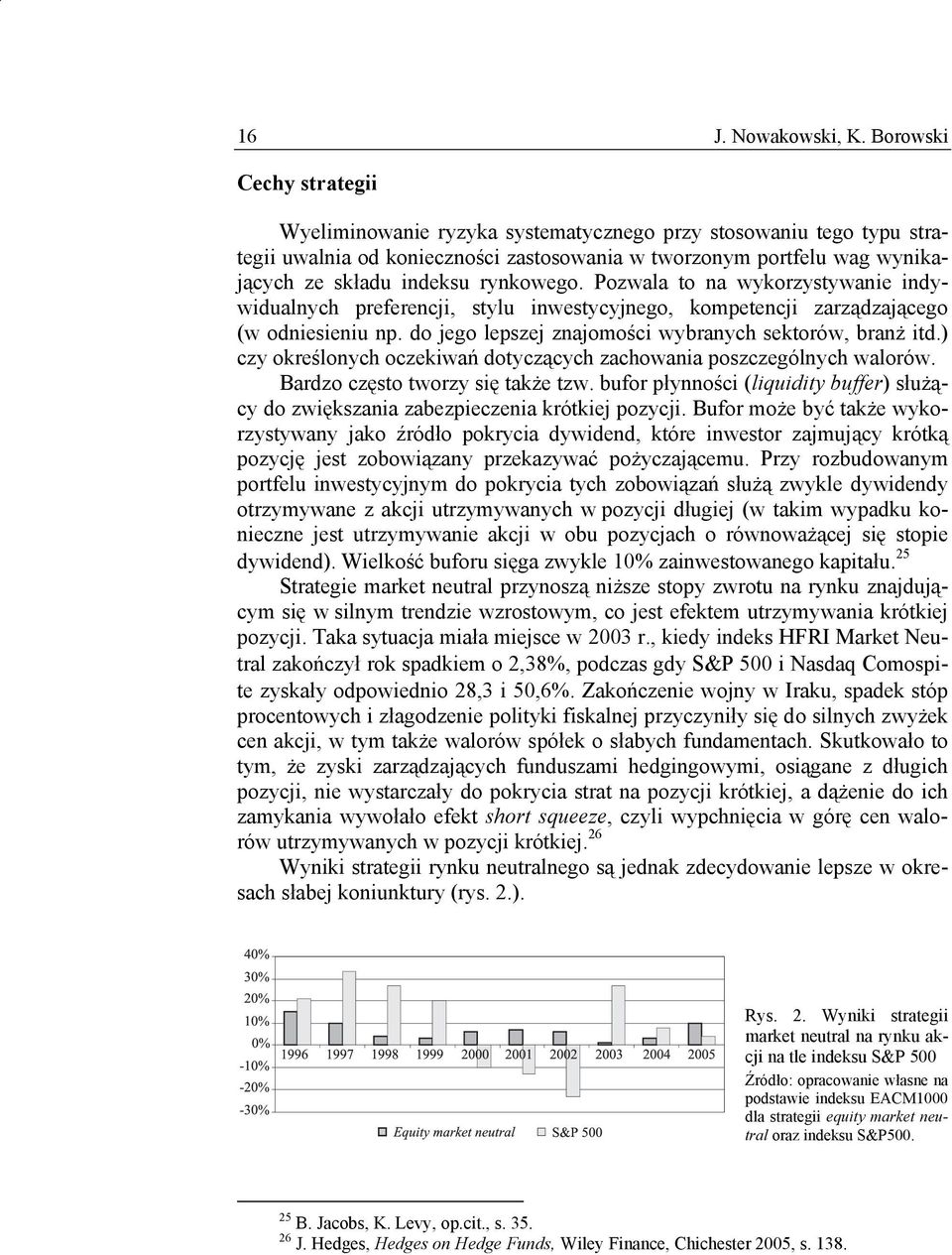 rynkowego. Pozwala to na wykorzystywanie indywidualnych preferencji, stylu inwestycyjnego, kompetencji zarządzającego (w odniesieniu np. do jego lepszej znajomości wybranych sektorów, branż itd.